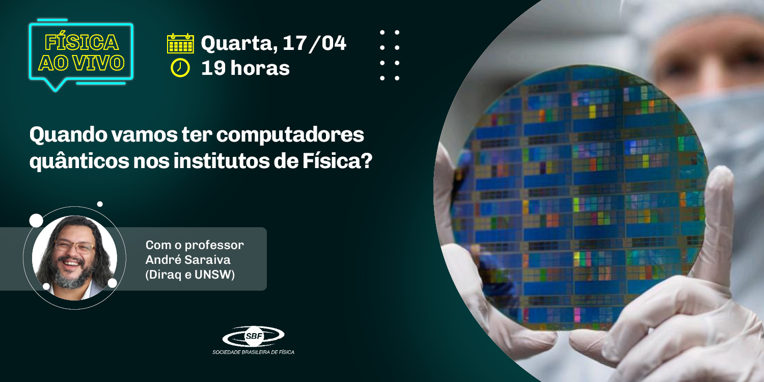 Física ao Vivo – André Saraiva – Quando vamos ter computadores quânticos nos institutos de física?